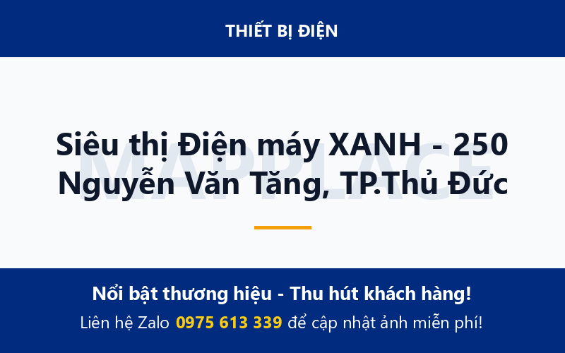 Siêu thị Điện máy XANH - 250 Nguyễn Văn Tăng, TP.Thủ Đức