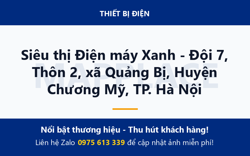 Siêu thị Điện máy Xanh - Đội 7, Thôn 2, xã Quảng Bị, Huyện Chương Mỹ, TP. Hà Nội