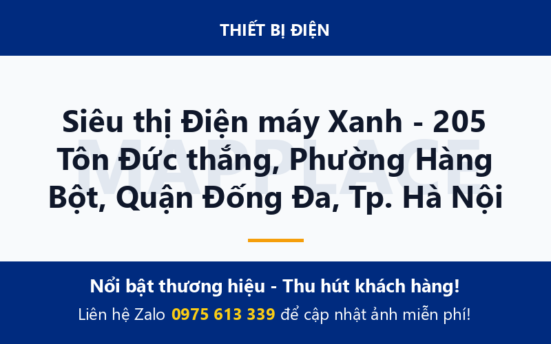 Siêu thị Điện máy Xanh - 205 Tôn Đức thắng, Phường Hàng Bột, Quận Đống Đa, Tp. Hà Nội