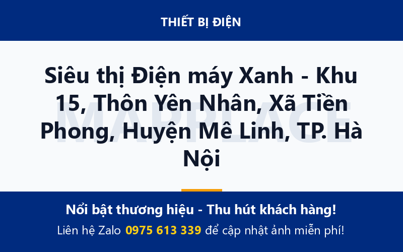 Siêu thị Điện máy Xanh - Khu 15, Thôn Yên Nhân, Xã Tiền Phong, Huyện Mê Linh, TP. Hà Nội