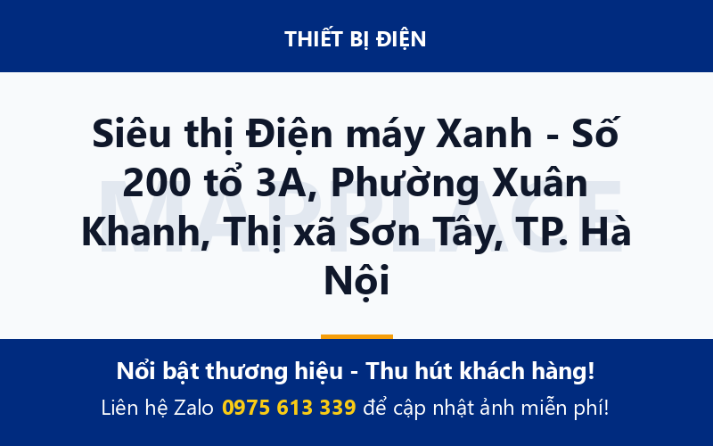 Siêu thị Điện máy Xanh - Số 200 tổ 3A, Phường Xuân Khanh, Thị xã Sơn Tây, TP. Hà Nội