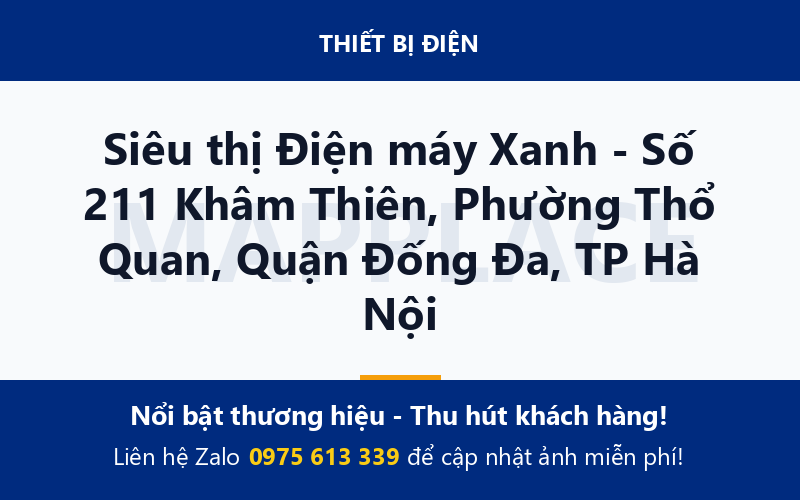 Siêu thị Điện máy Xanh - Số 211 Khâm Thiên, Phường Thổ Quan, Quận Đống Đa, TP Hà Nội