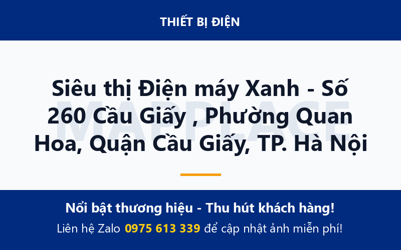 Siêu thị Điện máy Xanh - Số 260 Cầu Giấy , Phường Quan Hoa, Quận Cầu Giấy, TP. Hà Nội