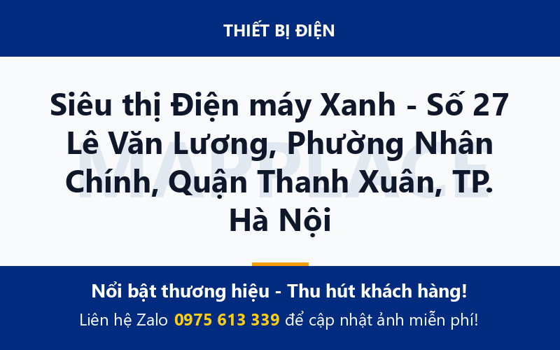 Siêu thị Điện máy Xanh - Số 27 Lê Văn Lương, Phường Nhân Chính, Quận Thanh Xuân, TP. Hà Nội