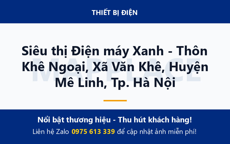 Siêu thị Điện máy Xanh - Thôn Khê Ngoại, Xã Văn Khê, Huyện Mê Linh, Tp. Hà Nội