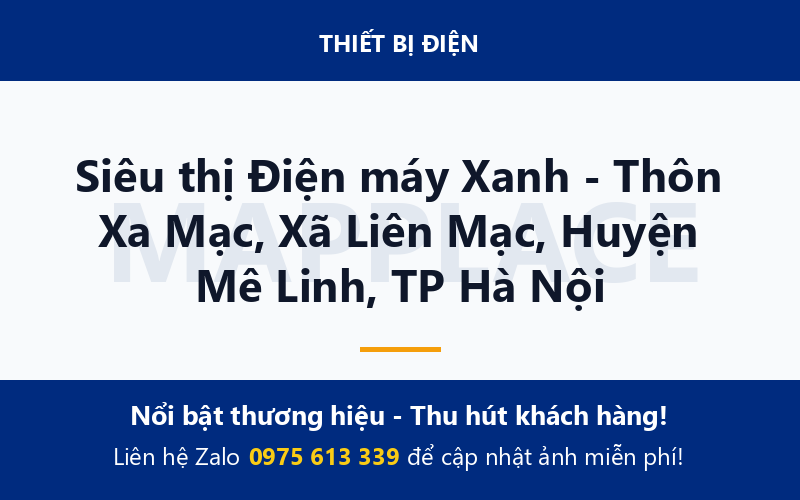 Siêu thị Điện máy Xanh - Thôn Xa Mạc, Xã Liên Mạc, Huyện Mê Linh, TP Hà Nội