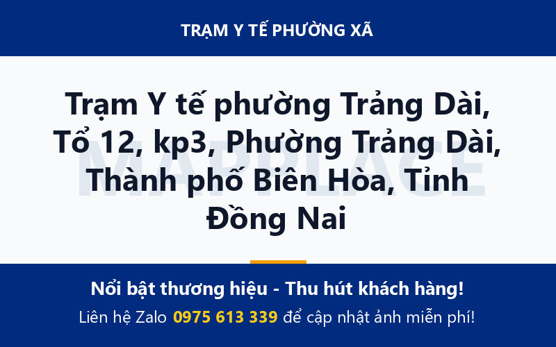 Trạm Y tế phường Trảng Dài, Tổ 12, kp3, Phường Trảng Dài, Thành phố Biên Hòa, Tỉnh Đồng Nai