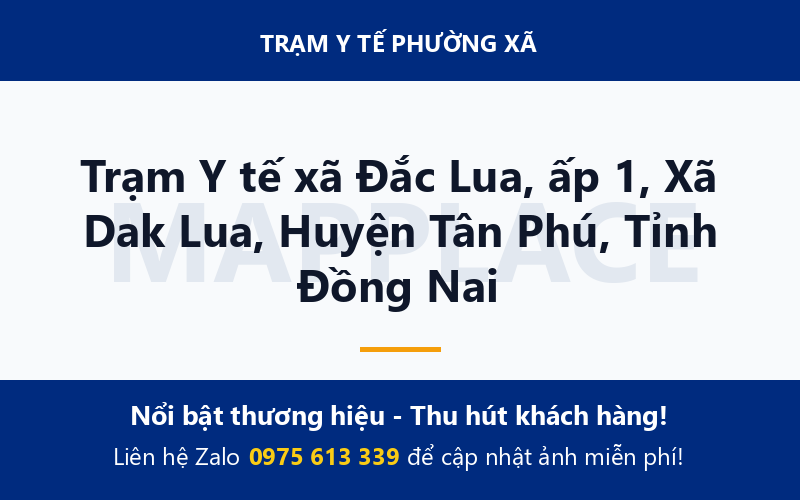 Trạm Y tế xã Đắc Lua, ấp 1, Xã Dak Lua, Huyện Tân Phú, Tỉnh Đồng Nai
