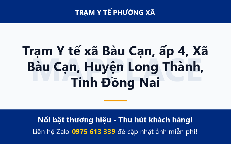 Trạm Y tế xã Bàu Cạn, ấp 4, Xã Bàu Cạn, Huyện Long Thành, Tỉnh Đồng Nai