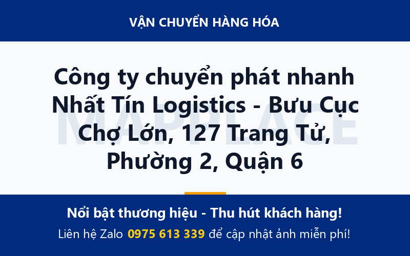 Công ty chuyển phát nhanh Nhất Tín Logistics - Bưu Cục Chợ Lớn, 127 Trang Tử, Phường 2, Quận 6