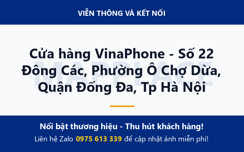 Cửa hàng VinaPhone - Số 22 Đông Các, Phường Ô Chợ Dừa, Quận Đống Đa, Tp Hà Nội